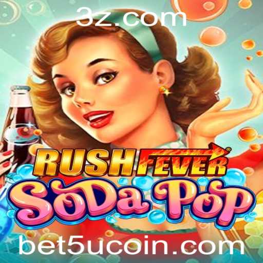 RushFeverSodaPop: Descubra o Fascinante Mundo do Jogo com a Palavra-chave 'bet 5u'